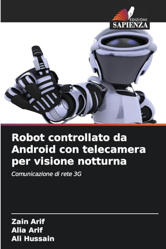 Robot controllato da Android con telecamera per visione notturna: Comunicazione di rete 3G von Edizioni Sapienza