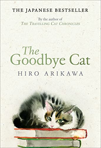 The Goodbye Cat: The uplifting tale of wise cats and their humans by the global bestselling author of THE TRAVELLING CAT CHRONICLES