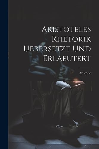 Aristoteles Rhetorik uebersetzt und erlaeutert von Legare Street Press