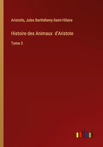 Histoire des Animaux d'Aristote: Tome 3 von Outlook Verlag