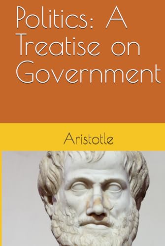 Politics: A Treatise on Government von Independently published