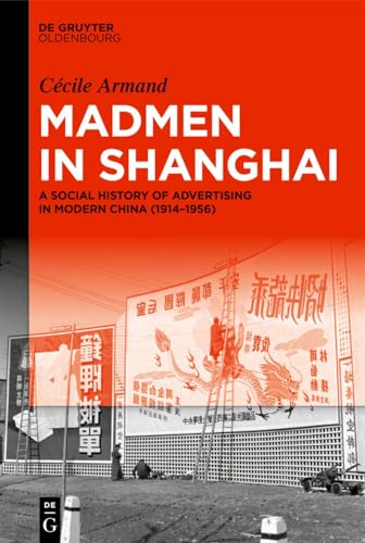 Madmen in Shanghai: A Social History of Advertising in Modern China (1914–1956)