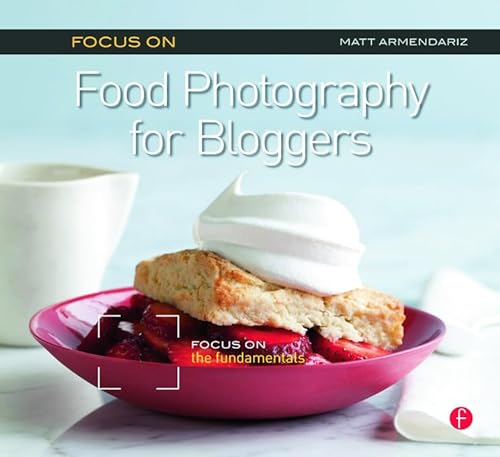 Focus on Food Photography for Bloggers: Focus on the Fundamentals von Routledge