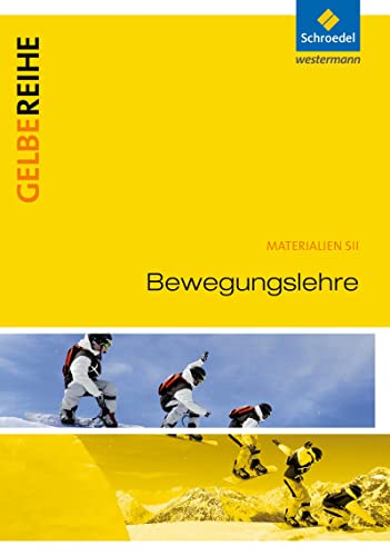 Bewegungslehre: Schulbuch: Ausgabe 2015 (Gelbe Reihe: Materialien für den Sekundarbereich II - Ausgabe 2015) von Westermann Bildungsmedien Verlag GmbH