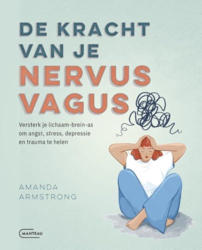 De kracht van je nervus vagus: versterk je lichaam-brein-as om angst, stress, depressie en trauma te helen von Manteau