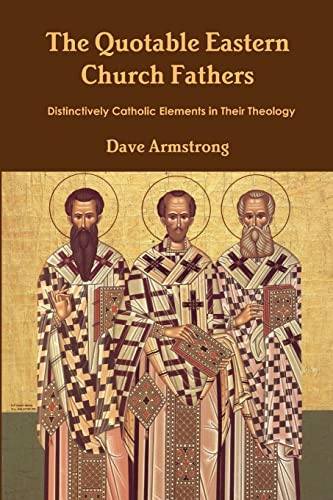 The Quotable Eastern Church Fathers: Distinctively Catholic Elements in Their Theology von Lulu