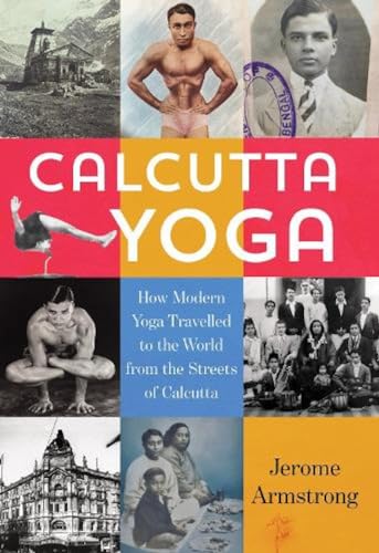 Calcutta Yoga: How Modern Yoga Travelled to the World from the Streets of Calcutta von Macmillan
