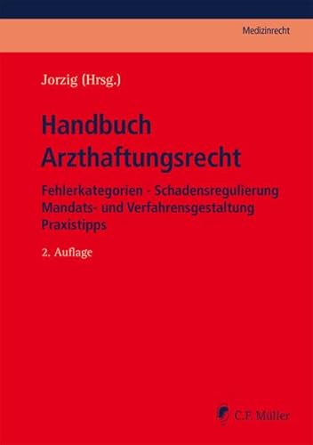 Handbuch Arzthaftungsrecht: Fehlerkategorien - Schadensregulierung - Mandats- und Verfahrensgestaltung - Praxistipps (C.F. Müller Medizinrecht)