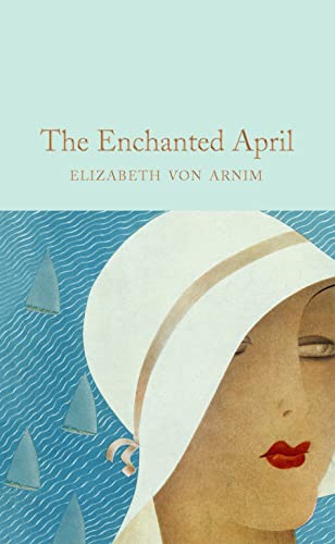 The Enchanted April: Elizabeth Von Armin (Macmillan Collector's Library)