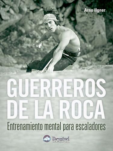 Guerreros de la roca : entrenamiento mental para escaladores (Manuales Desnivel) von Ediciones Desnivel