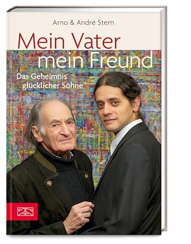 Mein Vater – mein Freund: Das Geheimnis glücklicher Söhne von ZS Verlag GmbH