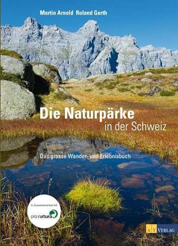 Die Naturpärke in der Schweiz: Das grosse Wander- und Erlebnisbuch von AZ Fachverlage