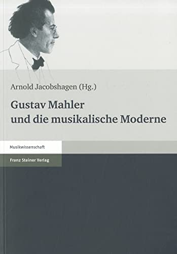 Gustav Mahler und die musikalische Moderne