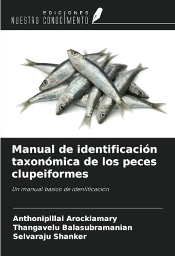 Manual de identificación taxonómica de los peces clupeiformes: Un manual básico de identificación von Ediciones Nuestro Conocimiento