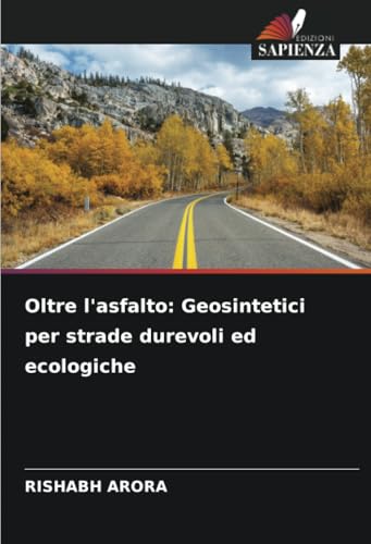 Oltre l'asfalto: Geosintetici per strade durevoli ed ecologiche von Edizioni Sapienza