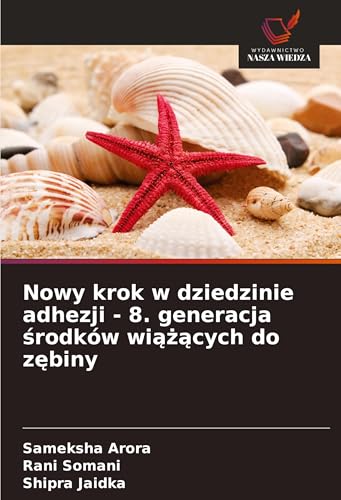 Nowy krok w dziedzinie adhezji - 8. generacja ¿rodków wi¿¿¿cych do z¿biny: DE von Wydawnictwo Nasza Wiedza