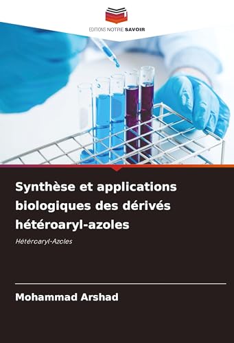 Synthèse et applications biologiques des dérivés hétéroaryl-azoles: Hétéroaryl-Azoles von Editions Notre Savoir