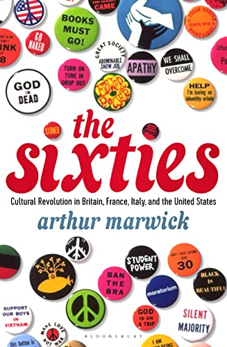 The Sixties: Cultural Revolution in Britain, France, Italy, and the United States, c.1958-c.1974 von Bloomsbury
