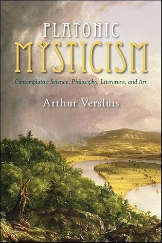 Platonic Mysticism: Contemplative Science, Philosophy, Literature, and Art (SUNY series in Western Esoteric Traditions)