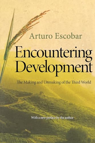 Encountering Development: The Making and Unmaking of the Third World (Princeton Studies in Culture/Power/History)