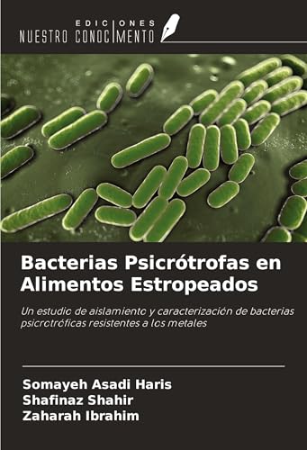 Bacterias Psicrótrofas en Alimentos Estropeados: Un estudio de aislamiento y caracterización de bacterias psicrotróficas resistentes a los metales von Ediciones Nuestro Conocimiento