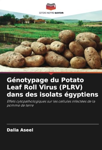 Génotypage du Potato Leaf Roll Virus (PLRV) dans des isolats égyptiens: Effets cytopathologiques sur les cellules infectées de la pomme de terre von Editions Notre Savoir