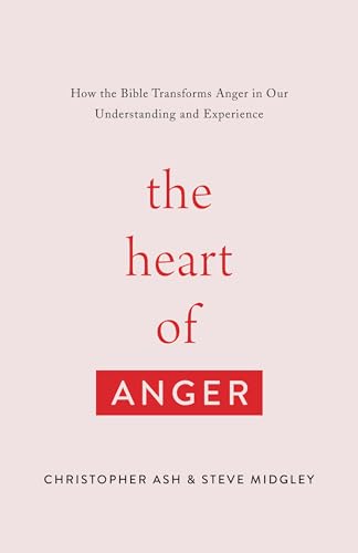 The Heart of Anger: How the Bible Transforms Anger in Our Understanding and Experience von Crossway Books