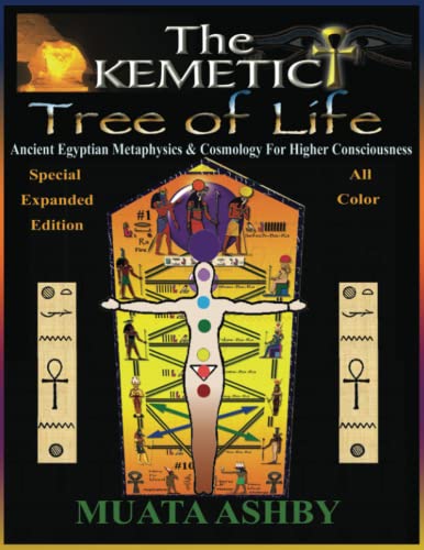 The Kemetic Tree of Life: Ancient Egyptian Metaphysics and Cosmology for Higher Consciousness -Expanded Color Edition