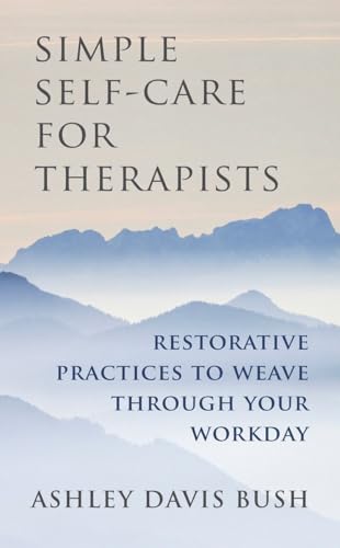 Simple Self-Care for Therapists: Restorative Practices to Weave Through Your Workday