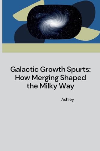 Galactic Growth Spurts: How Merging Shaped the Milky Way: DE von tredition