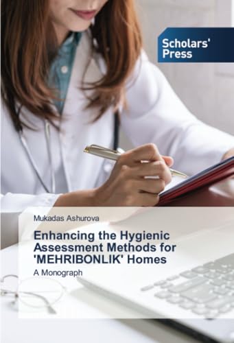 Enhancing the Hygienic Assessment Methods for 'MEHRIBONLIK' Homes: A Monograph von Scholars' Press