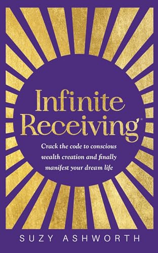 Infinite Receiving: Crack the Code to Conscious Wealth Creation and Finally Manifest Your Dream Life von Hay House UK Ltd