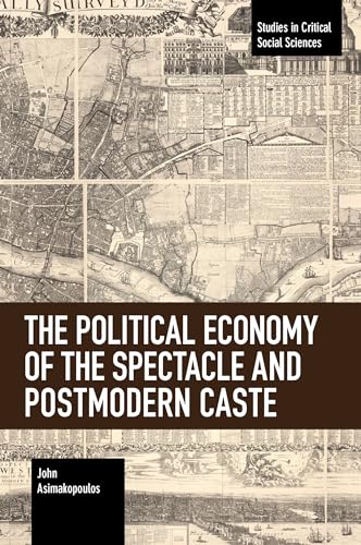 Political Economy of the Spectacle and Postmodern Caste (Studies in Critical Social Sciences) von Haymarket Books
