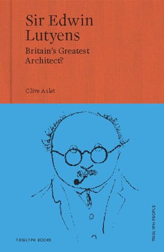 Sir Edwin Lutyens: Britain’s Greatest Architect? (Triglyph People, Band 1) von Triglyph Books