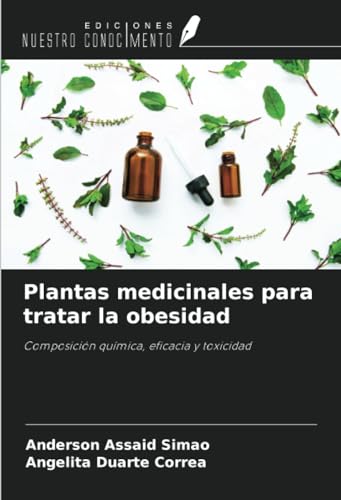 Plantas medicinales para tratar la obesidad: Composición química, eficacia y toxicidad von Ediciones Nuestro Conocimiento