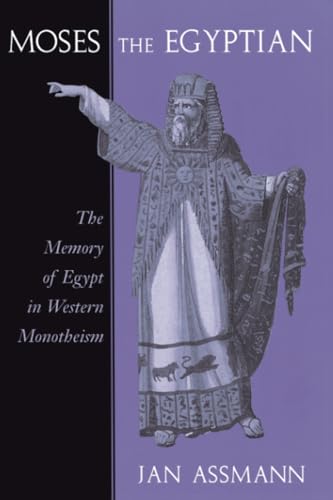 Moses the Egyptian: The Memory of Egypt in Western Monotheism von Harvard University Press