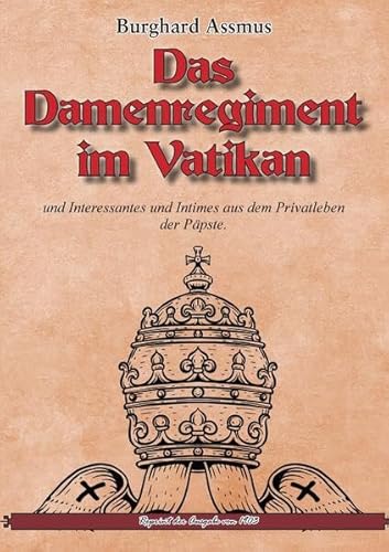 Das Damenregiment im Vatikan: und Interessantes und Intimes aus dem Privatleben der Päpste. (Reprint-Kritik) von Oldtimertools Verlag