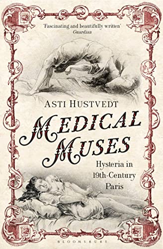 Medical Muses: Hysteria in Nineteenth-Century Paris von Bloomsbury Paperbacks
