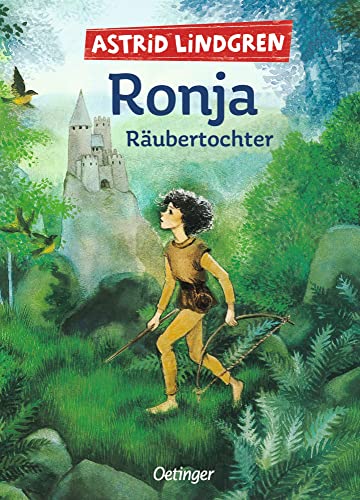 Ronja Räubertochter: Astrid Lindgren Kinderbuch-Klassiker. Die Abenteuer-Geschichten der Räubertochter über Freundschaft und die Liebe zur Natur. Oetinger Kinderbuch mit Original-Illustrationen ab 9 von Oetinger