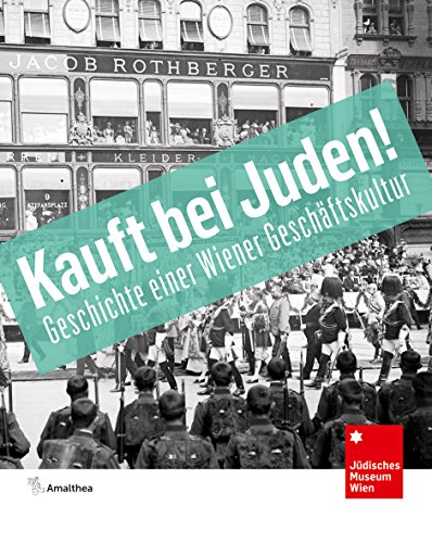 Kauft bei Juden!: Geschichte einer Wiener Geschäftskultur von Amalthea