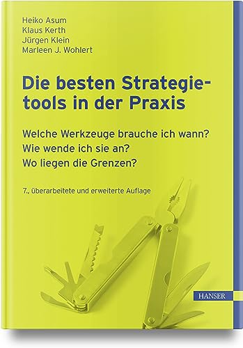 Die besten Strategietools in der Praxis: Welche Werkzeuge brauche ich wann? Wie wende ich sie an? Wo liegen die Grenzen? von Carl Hanser Verlag GmbH & Co. KG