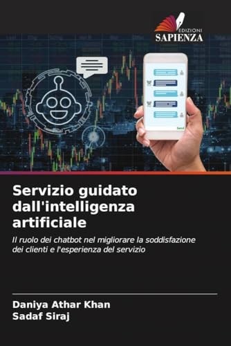 Servizio guidato dall'intelligenza artificiale: Il ruolo dei chatbot nel migliorare la soddisfazione dei clienti e l'esperienza del servizio von Edizioni Sapienza