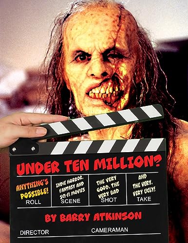 UNDER TEN MILLION? ANYTHING'S POSSIBLE!: Indie Horror, Fantasy, and Sci-Fi Movies The Very Good, the Very Bad and the Very, Very Ugly! von Midnight Marquee Press, Inc.