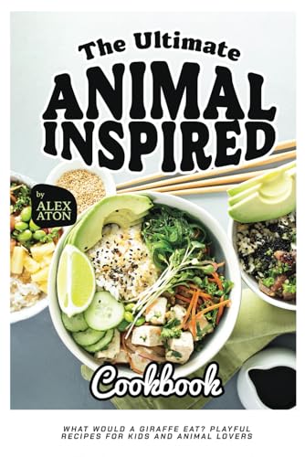 The Ultimate Animal-Inspired Cookbook: What Would a Giraffe Eat? Playful Recipes for Kids and Animal Lovers von Independently published