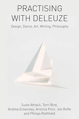 Practising with Deleuze: Design, Dance, Art, Writing, Philosophy