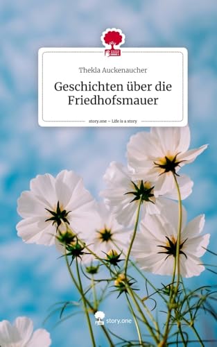 Geschichten über die Friedhofsmauer. Life is a Story - story.one: DE von story.one publishing