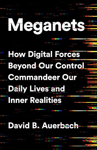 Meganets: How Digital Forces Beyond Our Control Commandeer Our Daily Lives and Inner Realities von PublicAffairs