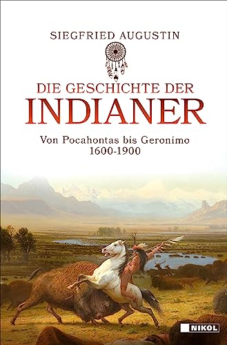 Die Geschichte der Indianer: Von Pocahontas bis Geronimo 1600-1900 von NIKOL