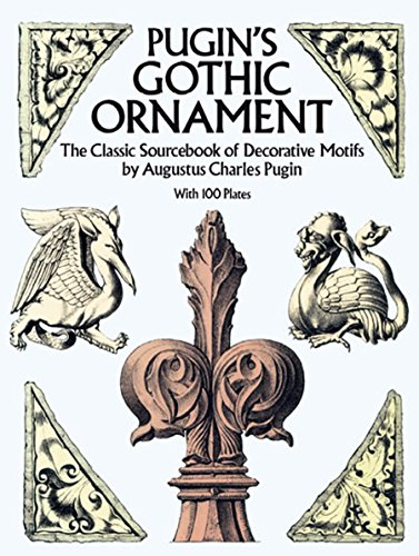 Pugin's Gothic Ornament: The Classic Sourcebook of Decorative Motifs with 100 Plates (Dover Pictorial Archive Series) von Dover Publications