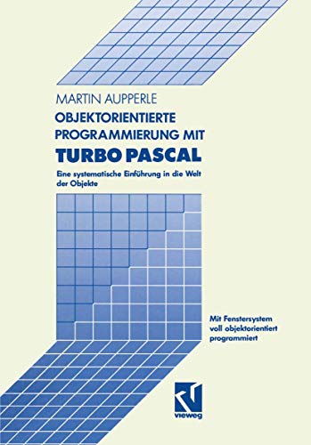 Objektorientierte Programmierung mit Turbo Pascal: Eine systematische Einführung in die Welt der Objekte